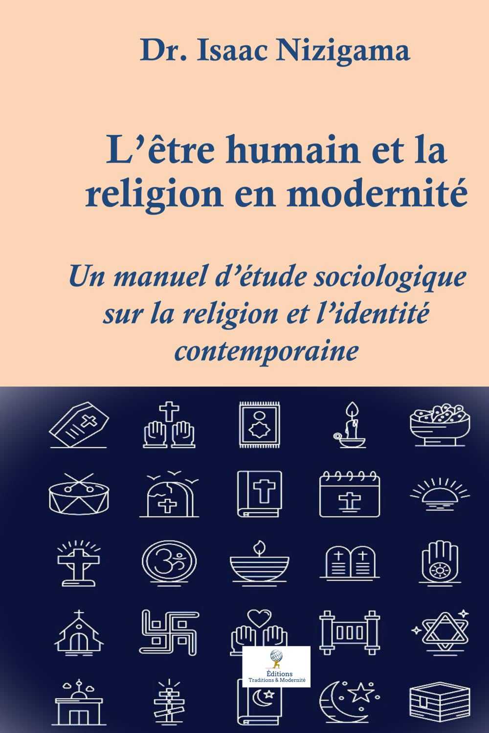 L’être humain et la religion en modernité: Un manuel d’étude sociologique sur la religion et l’identité contemporaine (French Edition) Religion & Spirituality Éditions Traditions & Modernité Inc. 2925061192